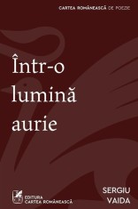 Intr-o lumina aurie - Sergiu Vaida - Cartea Romaneasca