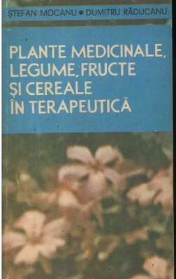 Plante medicinale, legume, fructe și cereale &amp;icirc;n terapeutică, S. Mocanu Răducanu foto