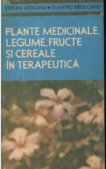 Plante medicinale, legume, fructe și cereale &icirc;n terapeutică, S. Mocanu Răducanu