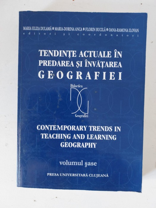 Tendinte actuale in predarea si invatarea geografiei (volumul 6)