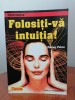 Folosiți-vă Intuiția! - Penney Peirce, Teora, Dezvoltare Personală, 2000