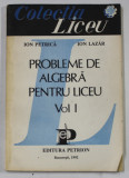 PROBLEME DE ALGEBRA PENTRU LICEU , VOLUMUL I de ION PETRICA si ION LAZAR , 1992