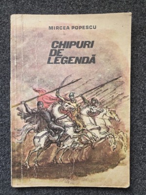 CHIPURI DE LEGENDA - Mircea Popescu foto
