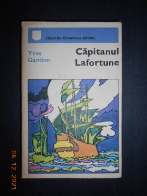 YVES GANDON - CAPITANUL LAFORTUNE (1972, Colectia Romanului Istoric) foto