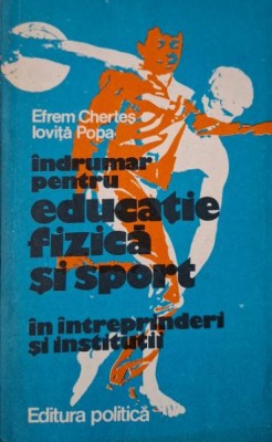 Indrumar pentru educatie fizica si sport in intreprinderi si institutii &amp;ndash; Efrem Chertes, Iovita Popa foto