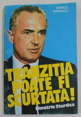 TRANZITIA POATE FI SCURTATA ! DIMITRIE STURDZA de MARIUS POPESCU , 1993 , DEDICATIE * foto