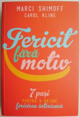 Fericit fara motiv. 7 pasi pentru a obtine fericirea interioara &amp;ndash; Marci Shimoff foto