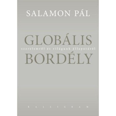 Glob&amp;aacute;lis bord&amp;eacute;ly - Szerelemről &amp;eacute;s vil&amp;aacute;gunk &amp;aacute;llapot&amp;aacute;r&amp;oacute;l - Salamon P&amp;aacute;l foto
