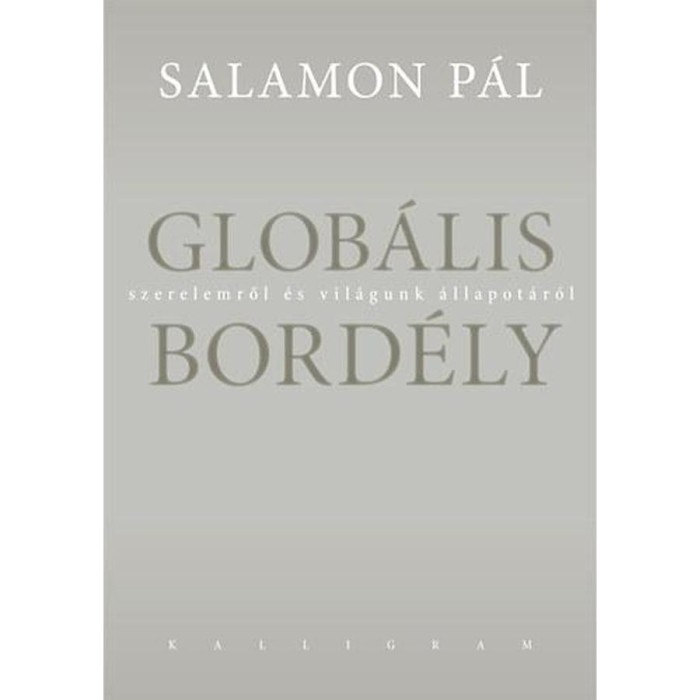Glob&aacute;lis bord&eacute;ly - Szerelemről &eacute;s vil&aacute;gunk &aacute;llapot&aacute;r&oacute;l - Salamon P&aacute;l