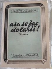 UPTON SINCLAIR - ASA SE FAC DOLARII (EDITIE INTERBELICA) foto