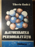 MATURIZAREA PERSONALITATII-TIBERIU RUDICA