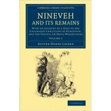Nineveh and its Remains: With an Account of a Visit to the Chaldaean Christians of Kurdistan, and the Yezidis, or Devil-Worshippers - Austen Henry Lay