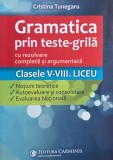 Gramatica prin teste-grila cu rezolvare completa si argumentata. Clasele V-VIII. Liceu - Cristina Tunegaru