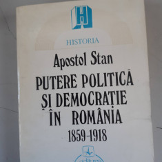 APOSTOL STAN - PUTERE POLITICA SI DEMOCRATIE IN ROMANIA 1859 - 1918