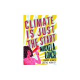 Climate Is Just the Start: How We Can Stop the Climate Crisis and Start Building a Better World for Everyone