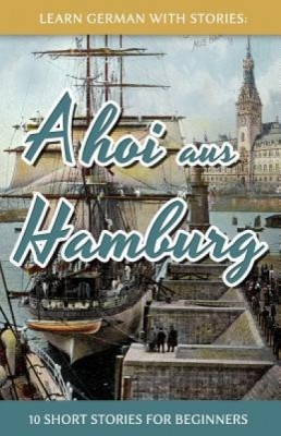 Learn German with Stories: Ahoi Aus Hamburg - 10 Short Stories for Beginners foto