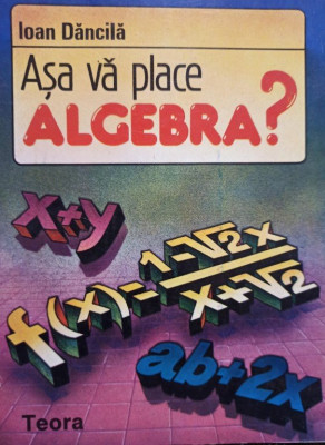 Ioan Dancila - Asa va place algebra? (1993) foto