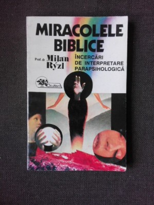 MIRACOLELE BIBLICE, INCERCARI DE INTERPRETARE PARAPSIHOLOGICA - MILAN RYZL foto