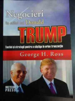 Negocieri In Stilul Lui Donald Trump - Tactici Si Strategii P - George H. Ross ,541707 foto