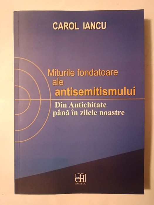 Carol Iancu - Miturile fondatoare ale antisemitismului: din Antichitate p&acirc;nă &icirc;n zilele noastre (ed. II)