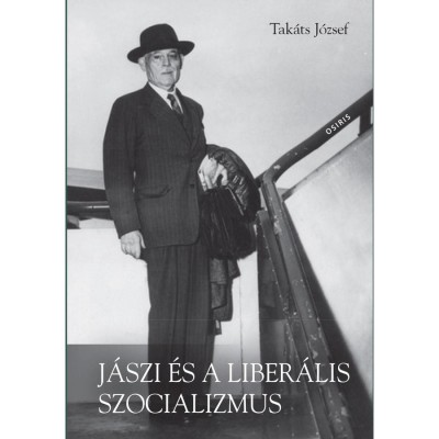 J&amp;aacute;szi &amp;eacute;s a liber&amp;aacute;lis szocializmus - Eszmet&amp;ouml;rt&amp;eacute;neti tanulm&amp;aacute;nyok - Tak&amp;aacute;ts J&amp;oacute;zsef foto