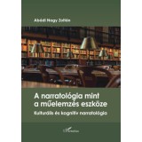 A narratol&oacute;gia mint a műelemz&eacute;s eszk&ouml;ze - Kultur&aacute;lis &eacute;s kognit&iacute;v narratol&oacute;gia - Ab&aacute;dinagy Zolt&aacute;n