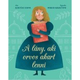 A l&aacute;ny, aki orvos akart lenni - Kert&eacute;sz Edina