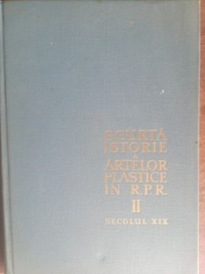Scurta istorie a artelor plastice in R.P.R.vol II sec XIX - George Oprescu foto