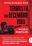 Teroristii din decembrie 1989. Mituri si manipulari - Catalin Ranco Pitu