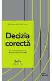 Decizia corecta. Ce ne invata sportul despre munca si viata - Sally Jenkins