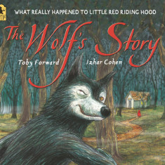 The Wolf's Story: What Really Happened to Little Red Riding Hood