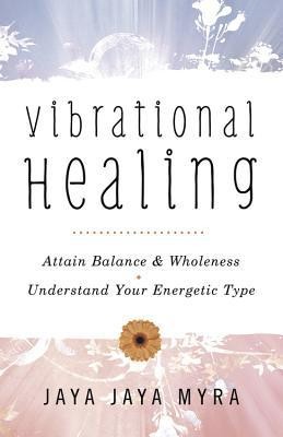 Vibrational Healing: Attain Balance &amp;amp; Wholeness * Understand Your Energetic Type foto