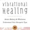 Vibrational Healing: Attain Balance &amp; Wholeness * Understand Your Energetic Type