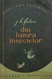 Din lumea insectelor - J. H. Fabre, Biologie, Stare Buna/Foarte Buna, Romana, Brosata/Cartonata