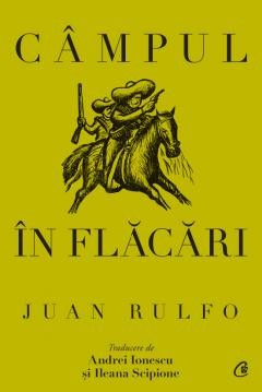 Campul In Flacari, Juan Rulfo - Editura Curtea Veche foto