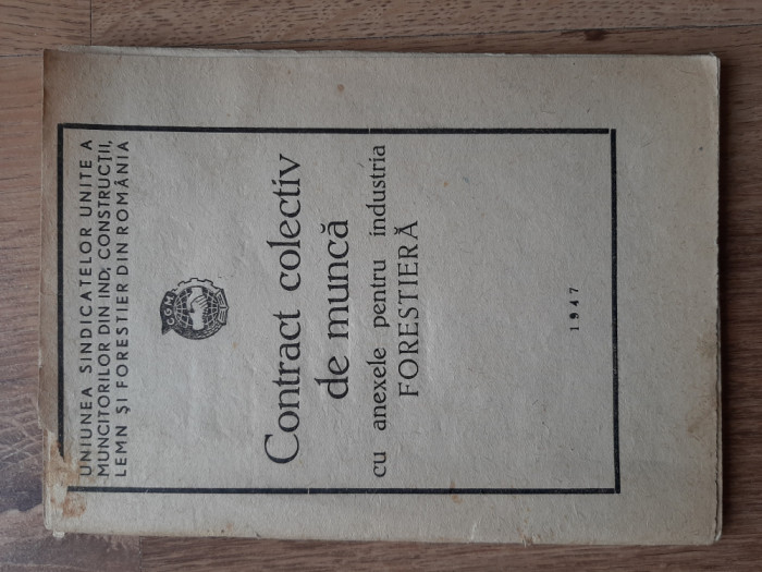 Contract colectiv de munca cu anexele pt industria forestiera 1947