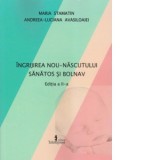 Ingrijirea nou-nascutului sanatos si bolnav. Editia a II-a - Maria Stamatin, Andreea Avasiloaiei