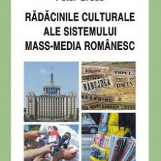 Radacinile culturale ale sistemului mass-media romanesc - Peter Gross