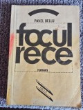 FOCUL RECE - Pavel Bellu, 1982, 222 pagini, stare buna
