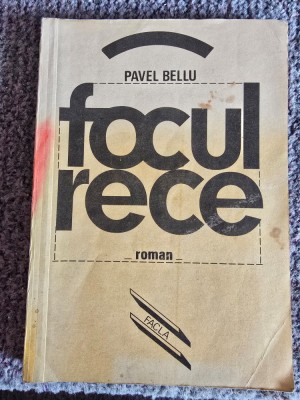 FOCUL RECE - Pavel Bellu, 1982, 222 pagini, stare buna foto