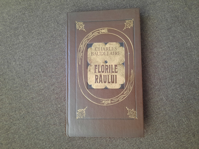 Florile Raului Si Alte Poeme - Charles Baudelaire,RF10/1, Alta editura ...