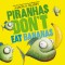 Piranhas Don&#039;t Eat Bananas