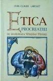 Jean Claude Larchet - Etica procreatiei in invatatura Sfintilor Parinti