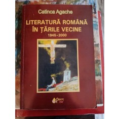 Catinca Agache - Literatura Romana In Tarile Vecine 1945-2000