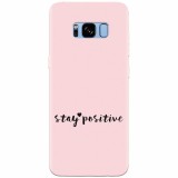 Husa silicon pentru Samsung S8, Stay Positive