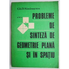 Probleme de sinteza de geometrie plana si in spatiu &ndash; Gh. D. Simionescu