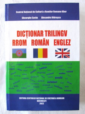 &amp;quot;DICTIONAR TRILINGV RROM - ROMAN - ENGLEZ&amp;quot;, Ghe. Sarau, Alexandra Vidrascu, 2022 foto