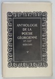 ANTHOLOGIE DE LA POESIE GEORGIENNE , V - XX , SIECLES ( ANTOLOGIA POEZIEI GEORGIENE DIN SECOLELE V- XX ) de SERGE TSOULADZE , 1982 * TEXT IN LIMBA FRA