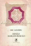 Imnele Maramuresului - Ioan Alexandru, Cartea Romaneasca, 1988, Roman, Beletristica, Coperta Cartonata