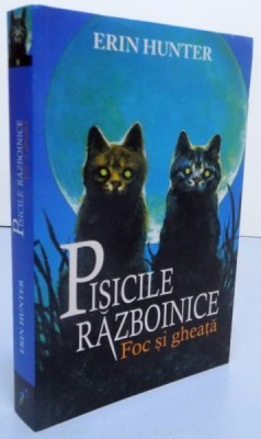 PISICILE RAZBOINICE , FOC SI GHEATA , CARTEA A II - A de ERIN HUNTER , 2015 foto